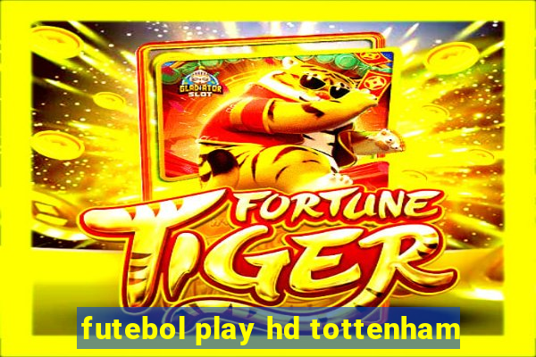 futebol play hd tottenham